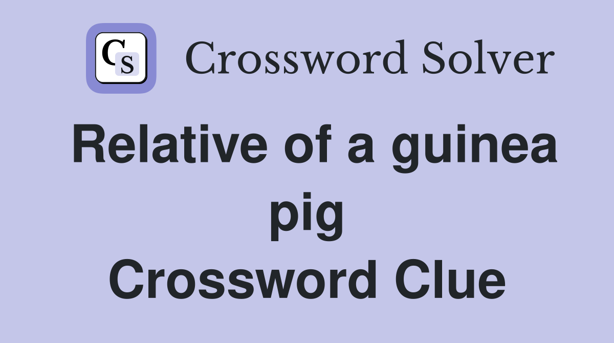 Relative of a guinea pig Crossword Clue