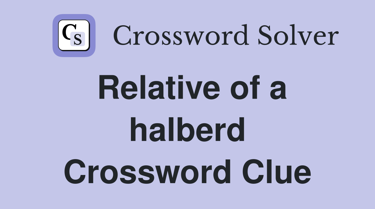 Relative of a halberd Crossword Clue