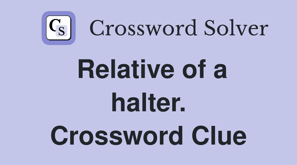 Relative of a halter. Crossword Clue