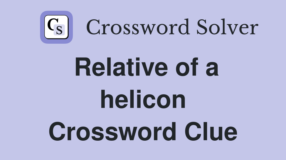 Relative of a helicon Crossword Clue
