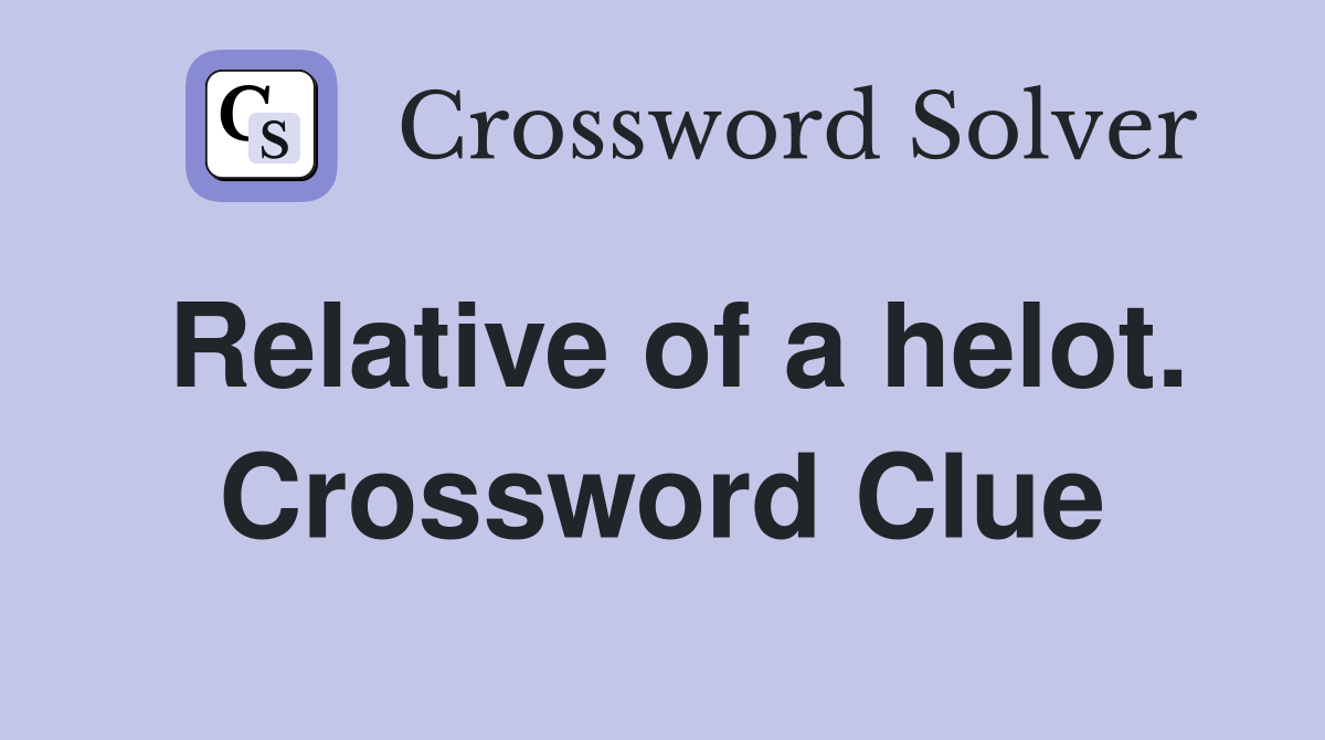Relative of a helot. Crossword Clue