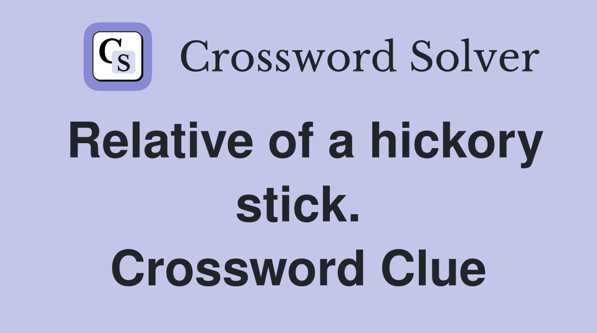 Relative of a hickory stick. Crossword Clue