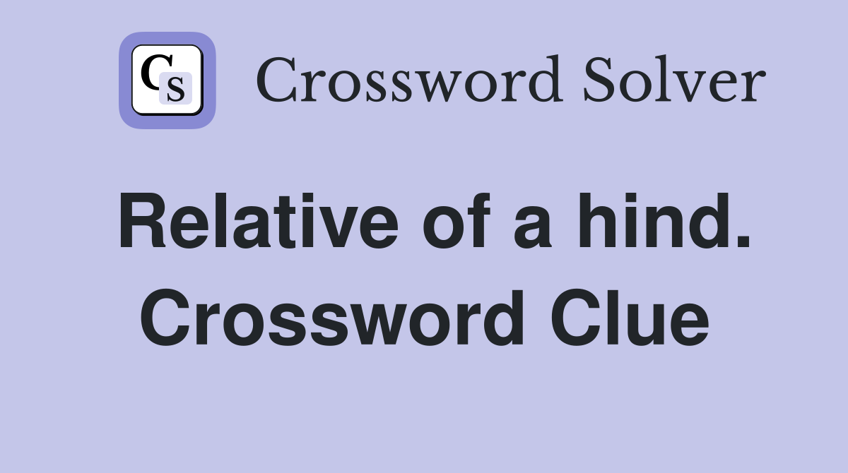 Relative of a hind. Crossword Clue