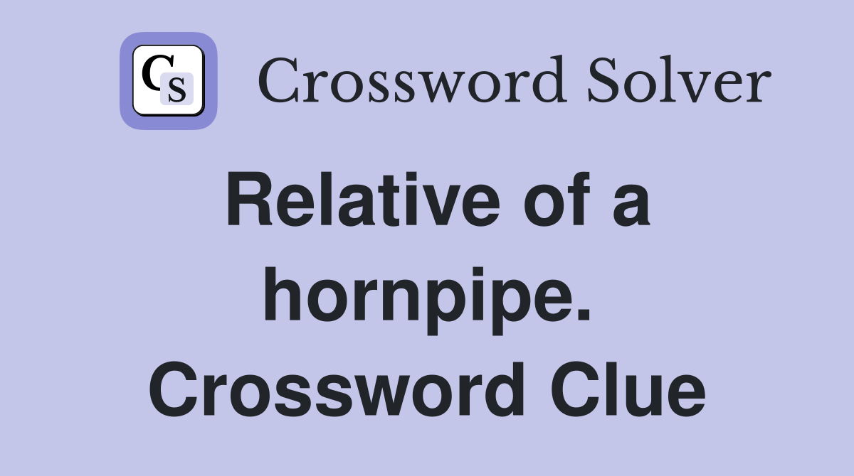 Relative of a hornpipe. Crossword Clue