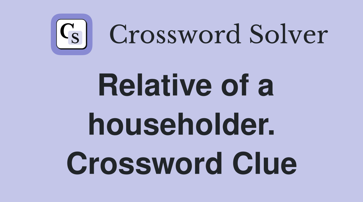 Relative of a householder. Crossword Clue