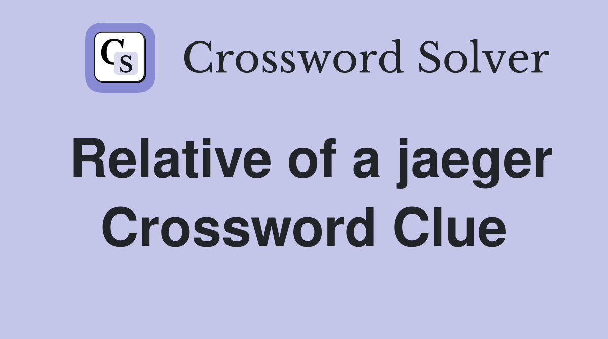 Relative of a jaeger Crossword Clue