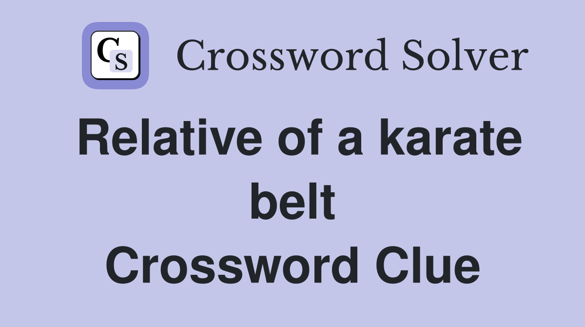 Relative of a karate belt Crossword Clue