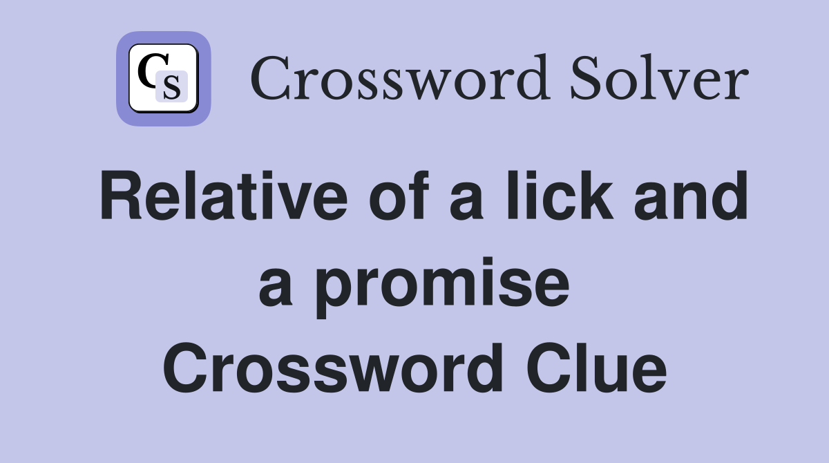 Relative of a lick and a promise Crossword Clue