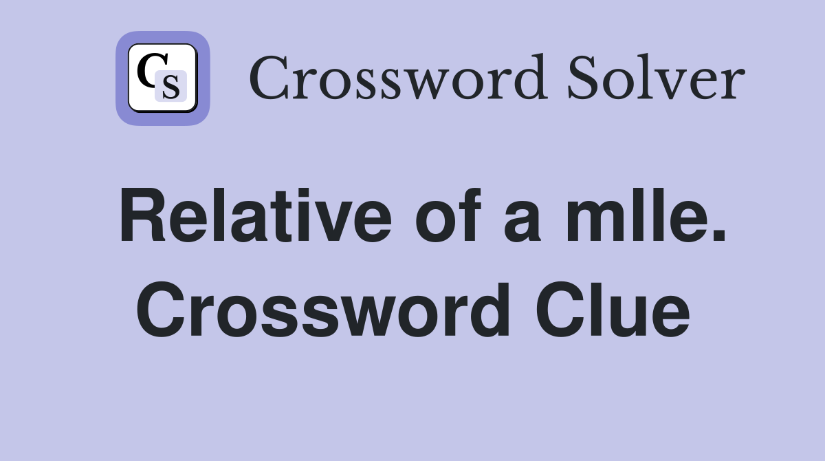 Relative of a mlle. Crossword Clue
