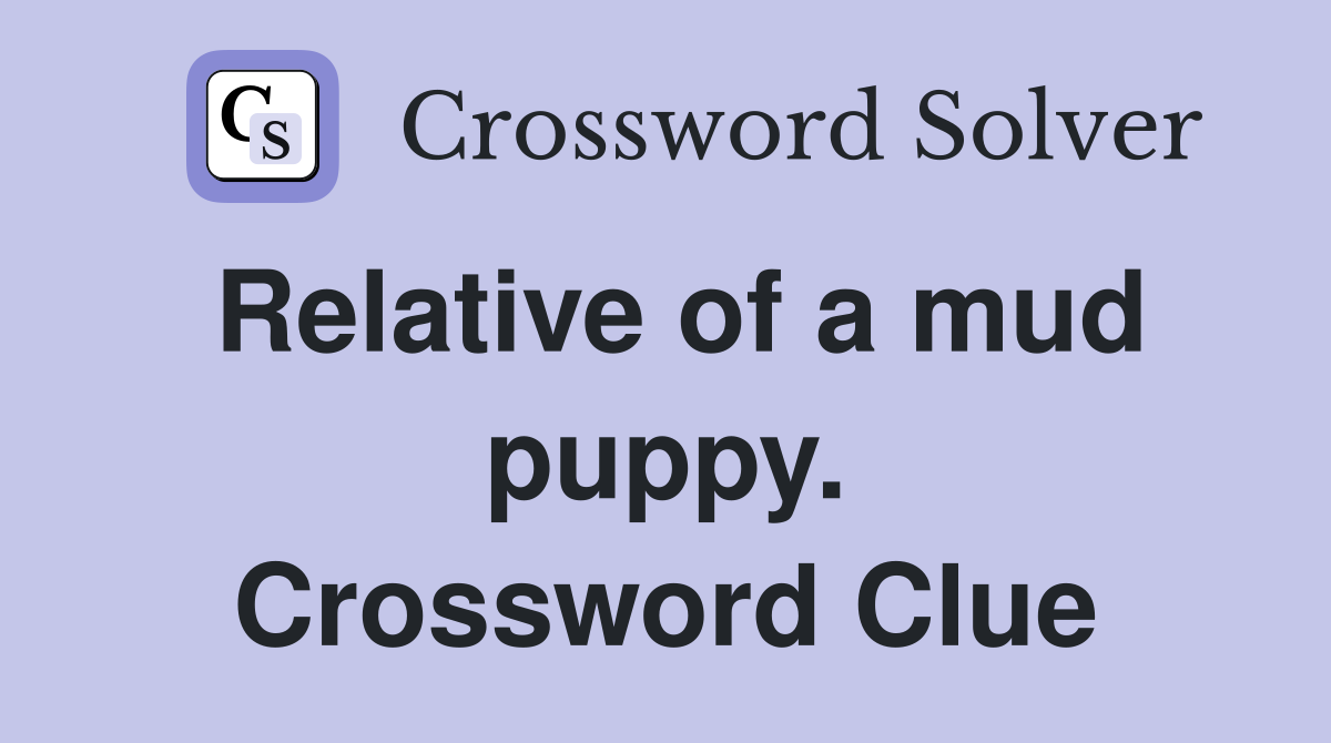 Relative of a mud puppy. Crossword Clue