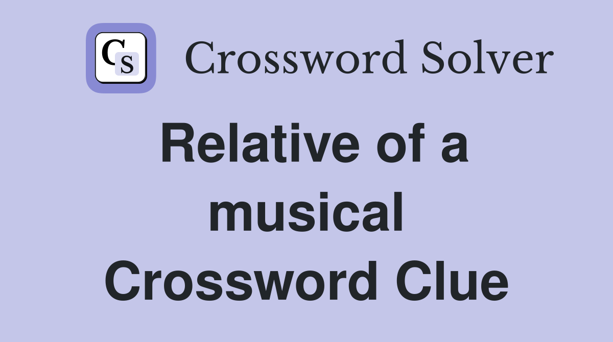 Relative of a musical Crossword Clue