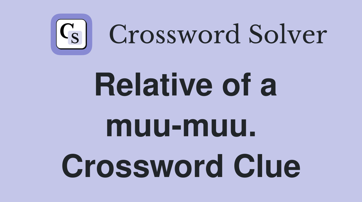 Relative of a muu-muu. Crossword Clue