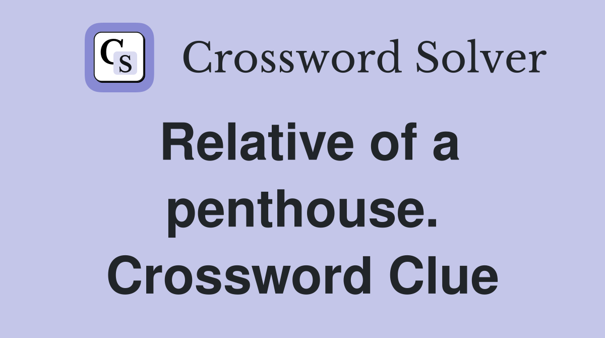 Relative of a penthouse. Crossword Clue