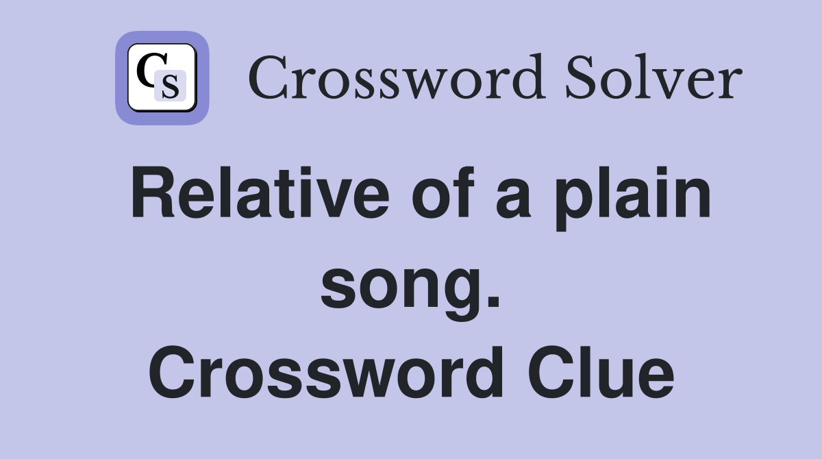 Relative of a plain song. Crossword Clue
