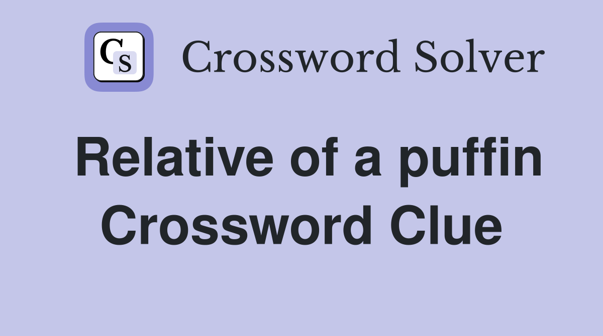 Relative of a puffin Crossword Clue