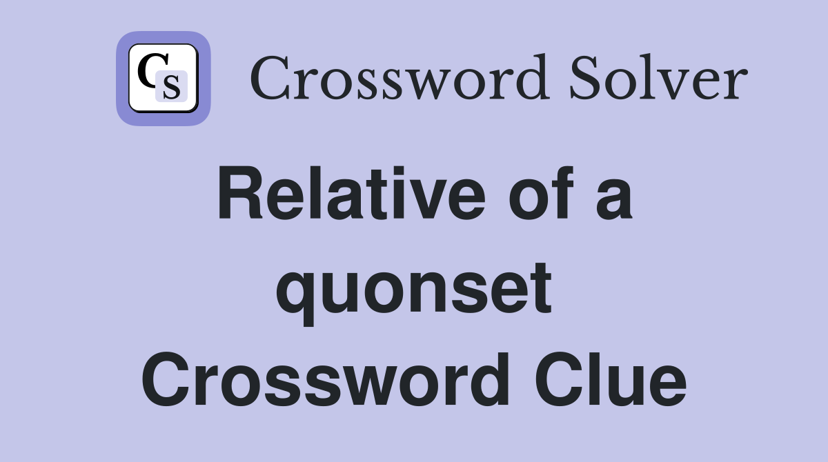 Relative of a quonset Crossword Clue