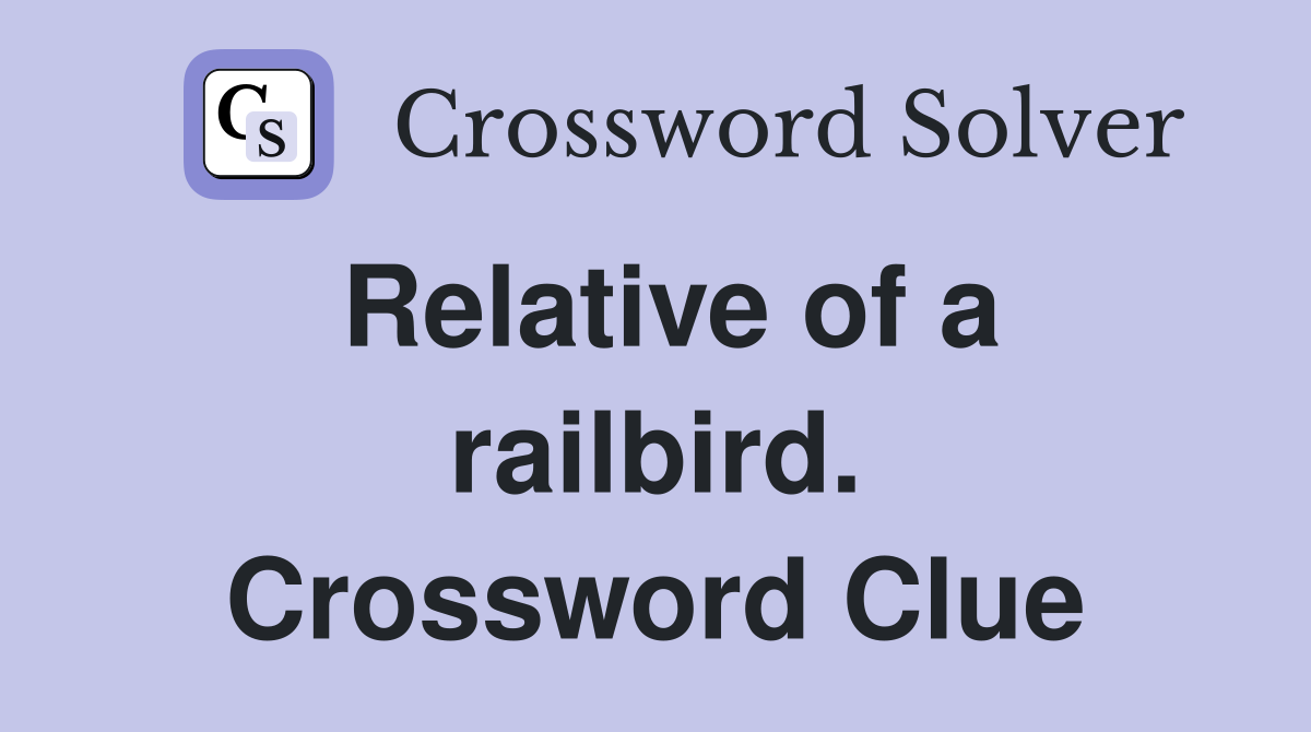 Relative of a railbird. Crossword Clue