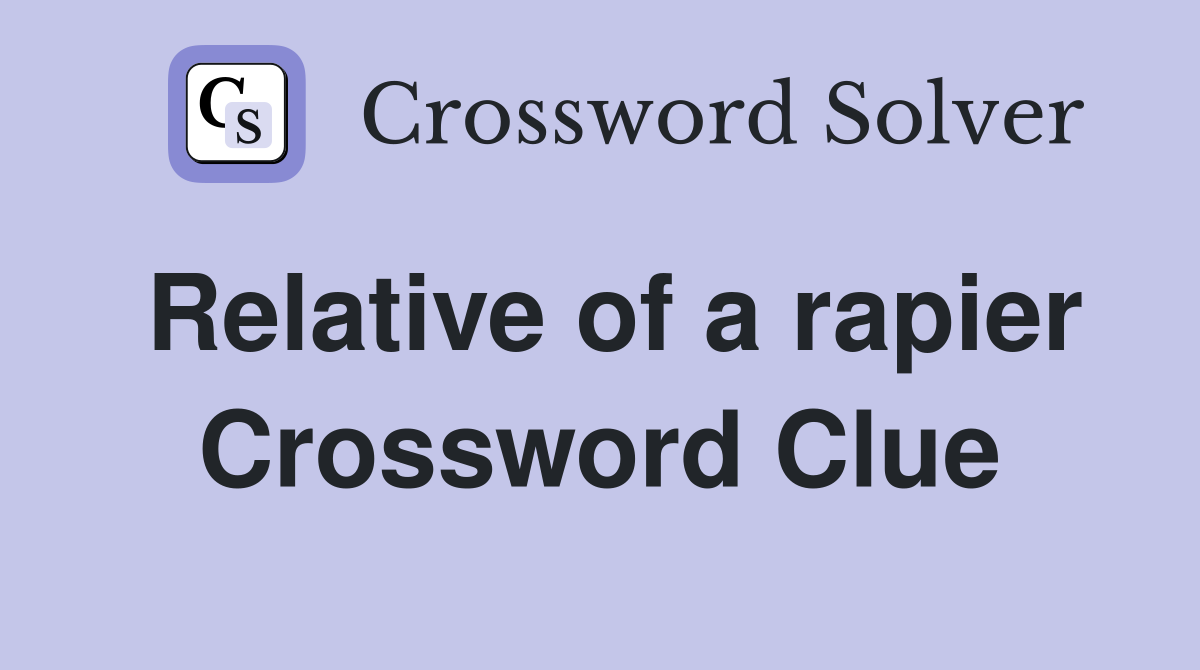 Relative of a rapier Crossword Clue