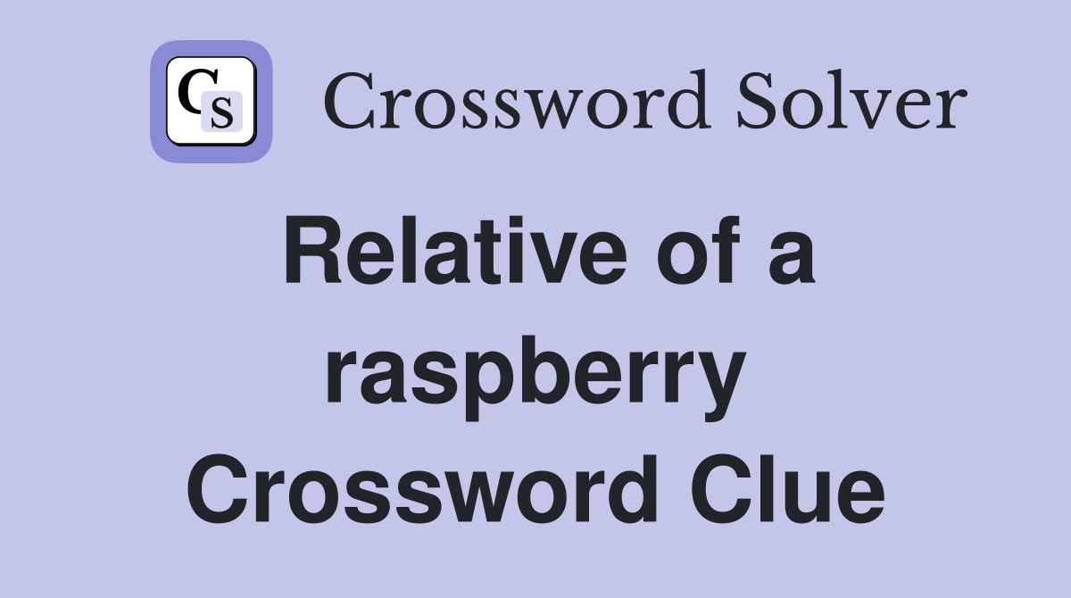 Relative of a raspberry Crossword Clue