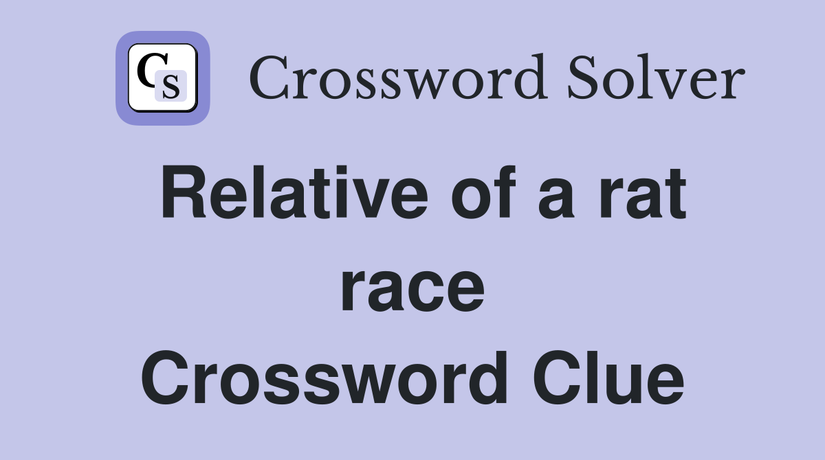 Relative of a rat race Crossword Clue