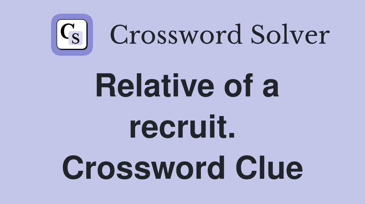 Relative of a recruit. Crossword Clue