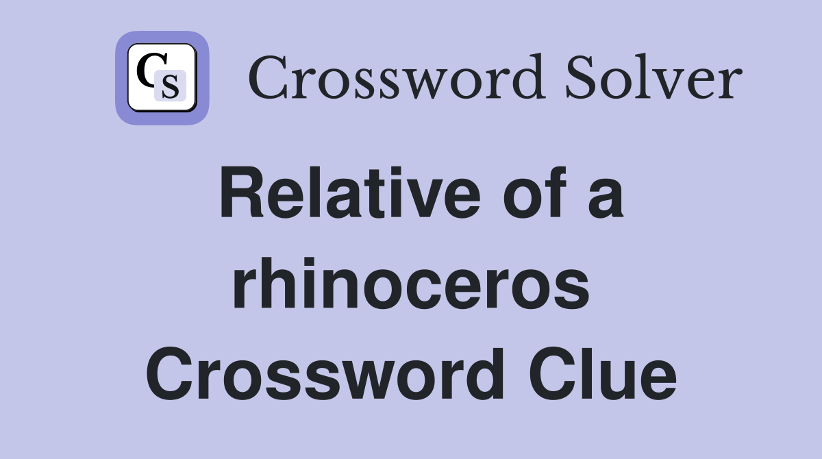 Relative of a rhinoceros Crossword Clue