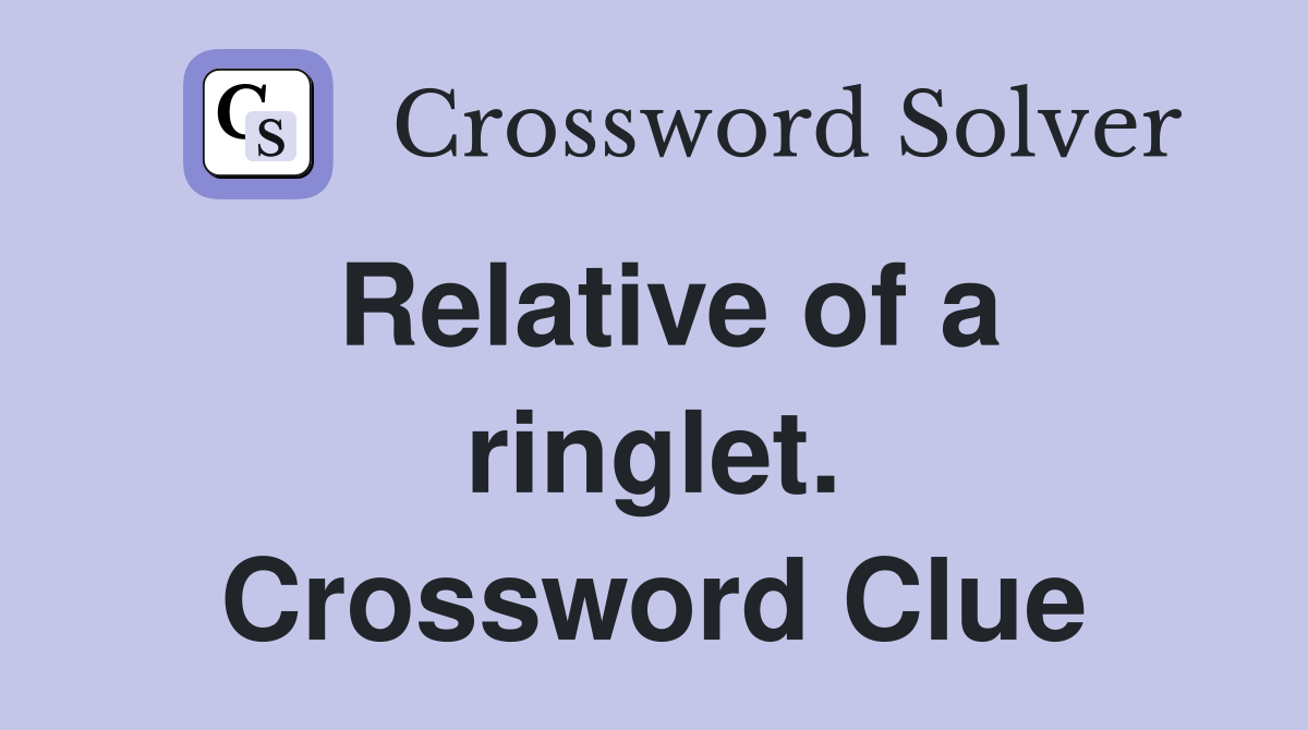 Relative of a ringlet. Crossword Clue