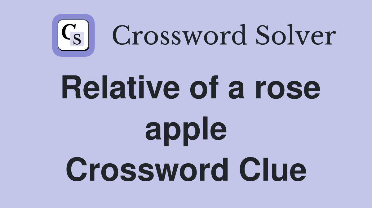 Relative of a rose apple Crossword Clue