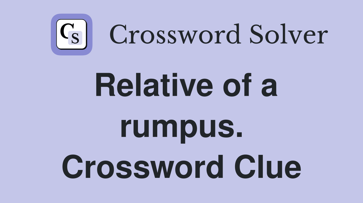 Relative of a rumpus. Crossword Clue