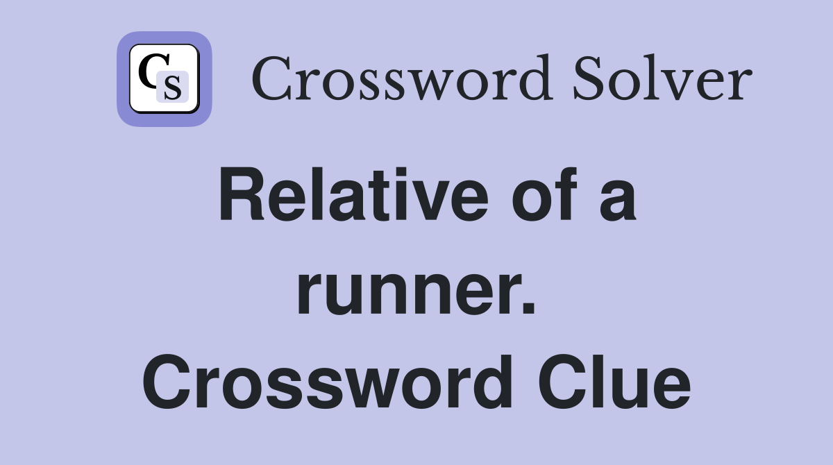 Relative of a runner. Crossword Clue