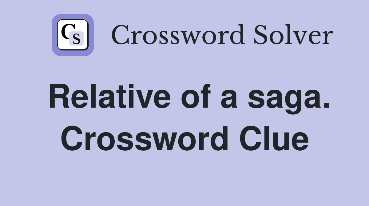 Relative of a saga. Crossword Clue
