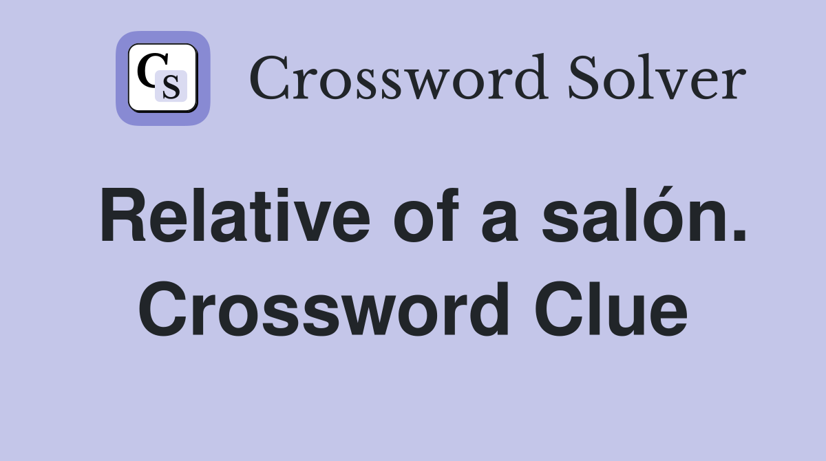 Relative of a salón. Crossword Clue