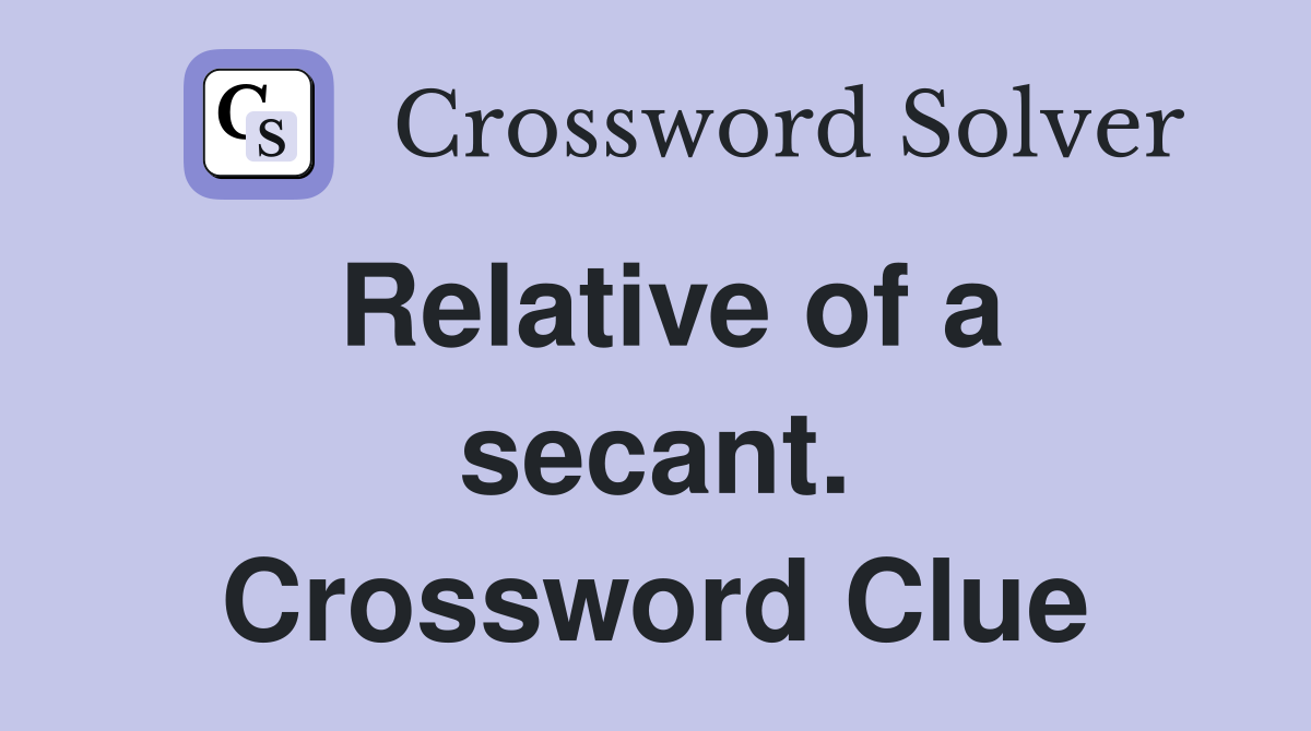 Relative of a secant. Crossword Clue