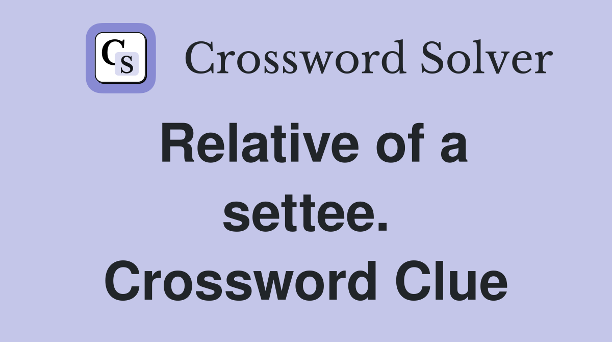 Relative of a settee. Crossword Clue