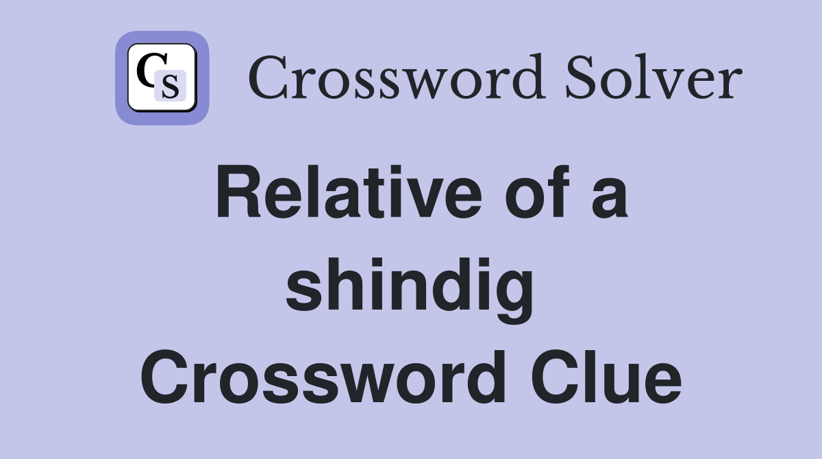 Relative of a shindig Crossword Clue