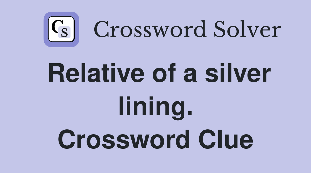 Relative of a silver lining. Crossword Clue