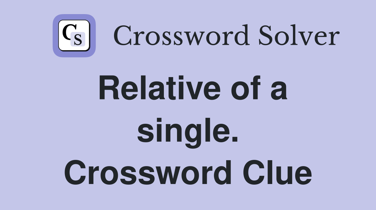 Relative of a single. Crossword Clue