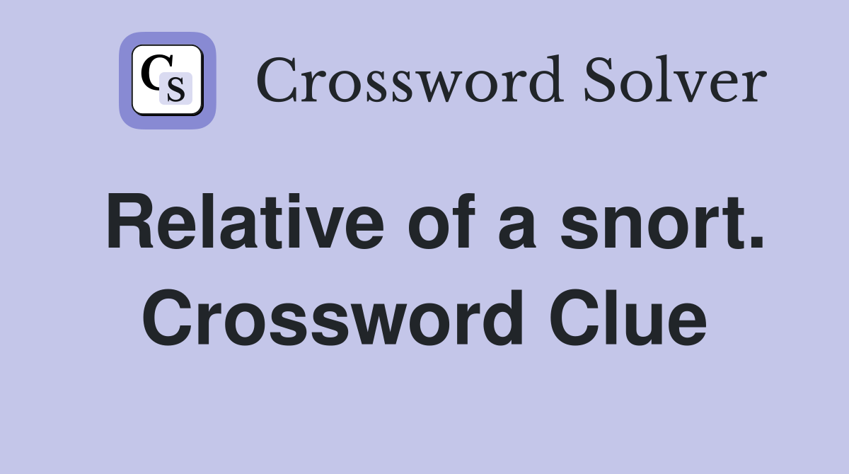 Relative of a snort. Crossword Clue