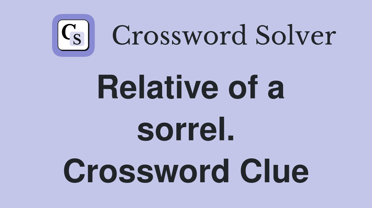 Relative of a sorrel. Crossword Clue