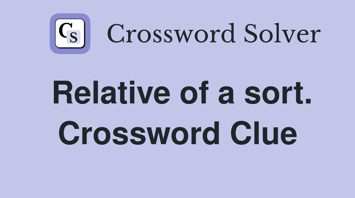 Relative of a sort. Crossword Clue
