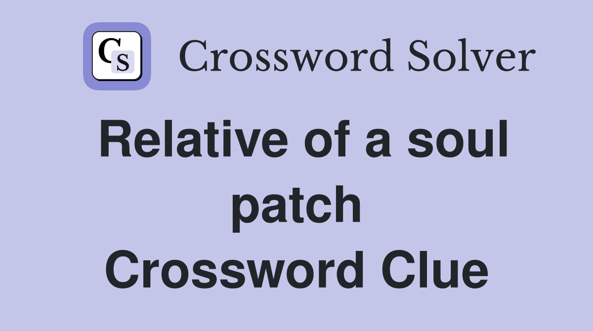 Relative of a soul patch Crossword Clue