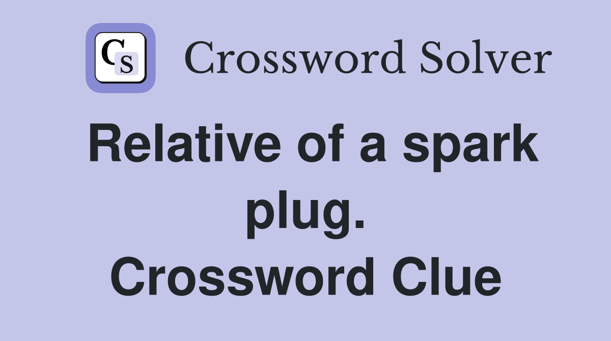 Relative of a spark plug. Crossword Clue