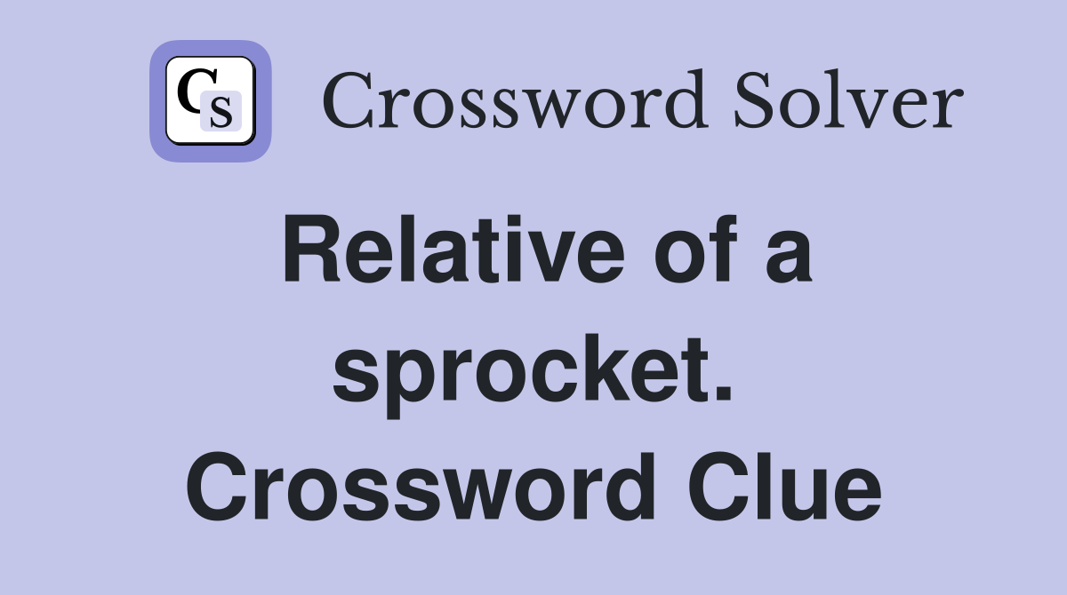 Relative of a sprocket. Crossword Clue