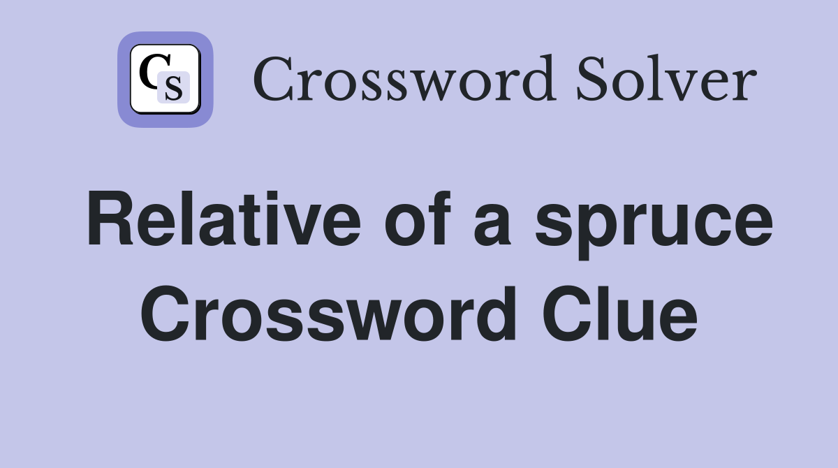 Relative of a spruce Crossword Clue