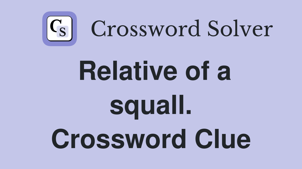 Relative of a squall. Crossword Clue
