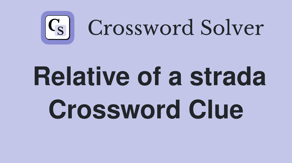 Relative of a strada Crossword Clue