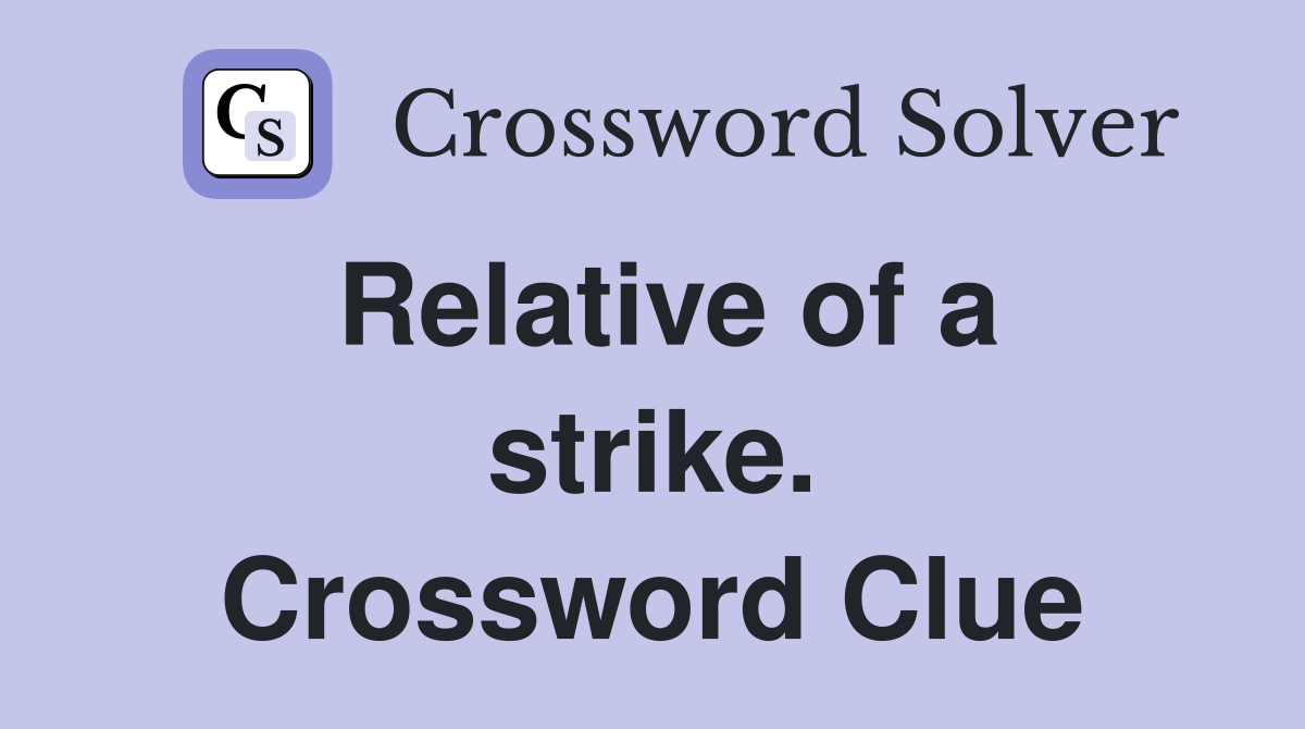 Relative of a strike. Crossword Clue