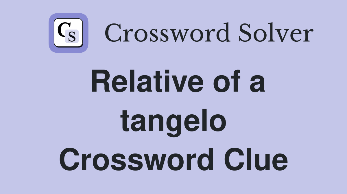 Relative of a tangelo Crossword Clue