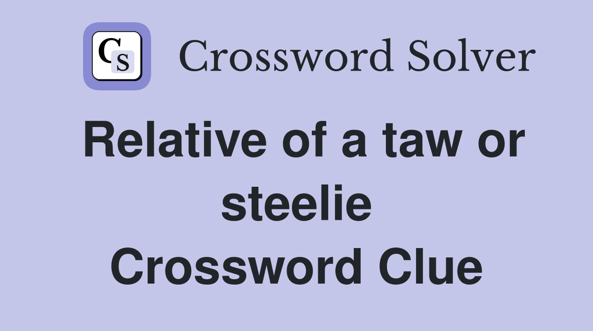 Relative of a taw or steelie Crossword Clue