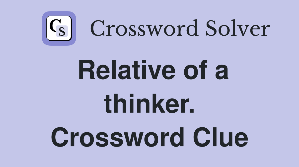 Relative of a thinker. Crossword Clue